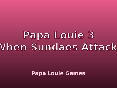 Papa Louie 3: When Sundaes Attack!